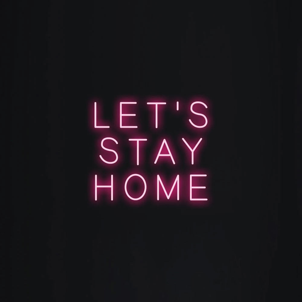 LET'S STAY HOME Neon Signs