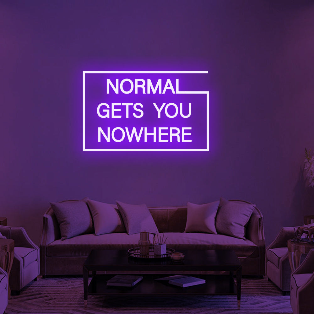 NORMAL GETS YOU NOWHERE Neon Signs