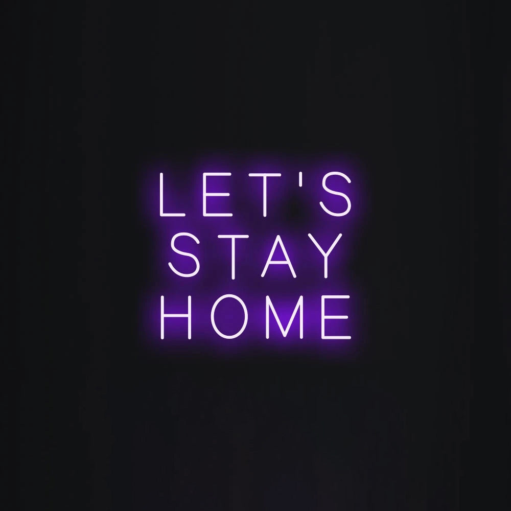 LET'S STAY HOME Neon Signs