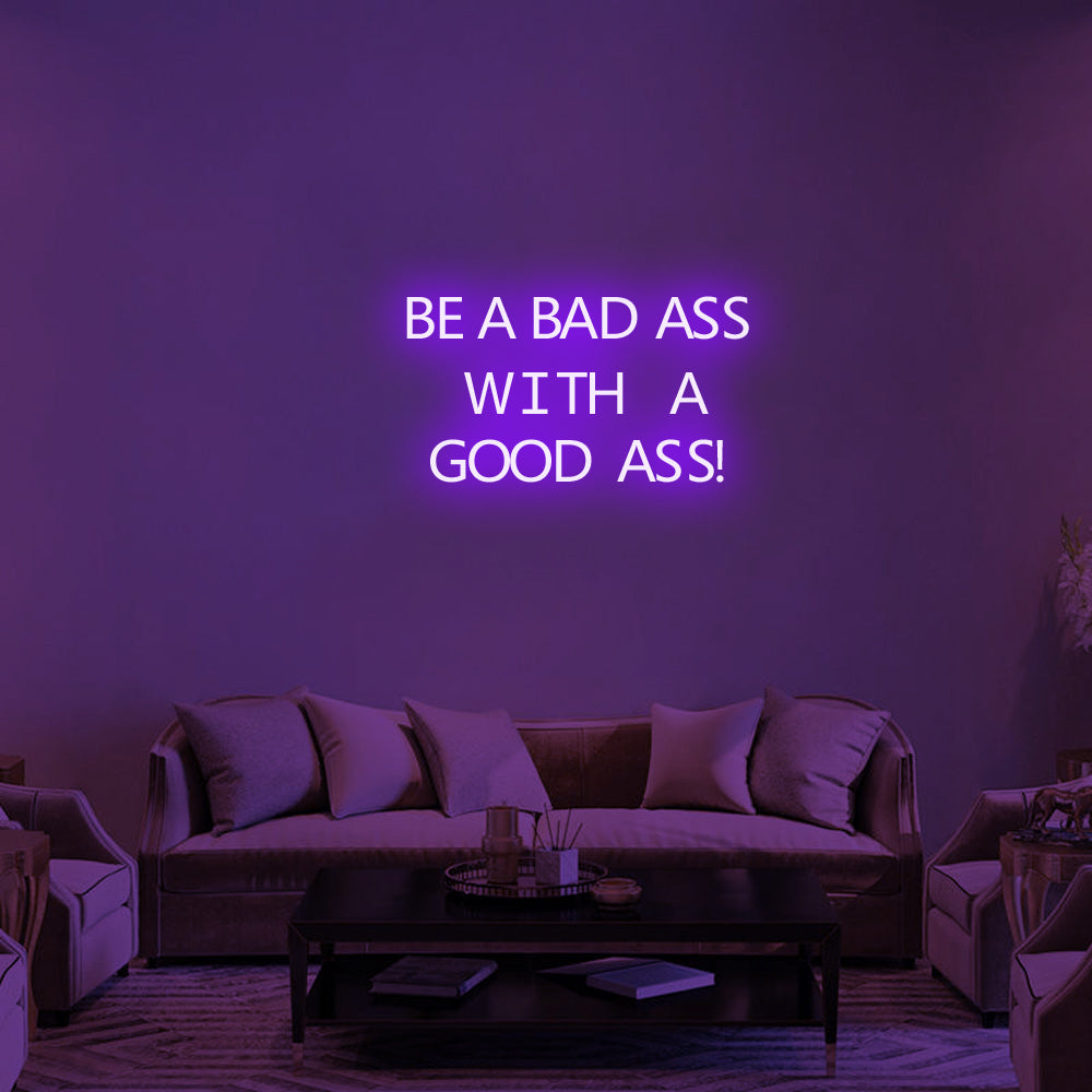 BE A BAD-ASS WITH A GOOD ASS Neon Signs