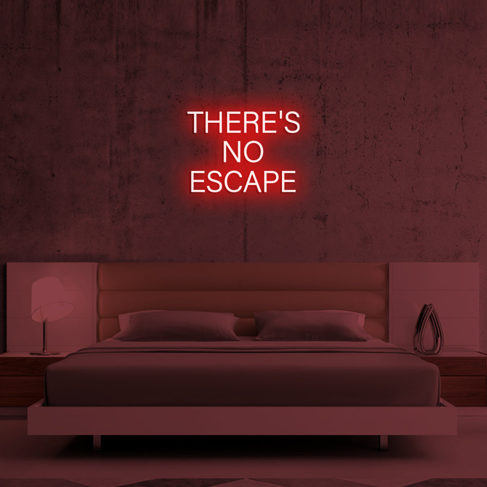 THERE'S NO ESCAPE Neon Signs