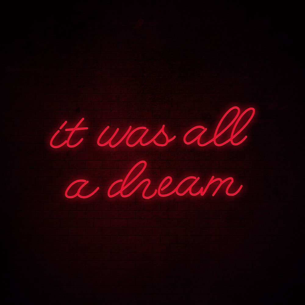It was all a dream Neon Signs