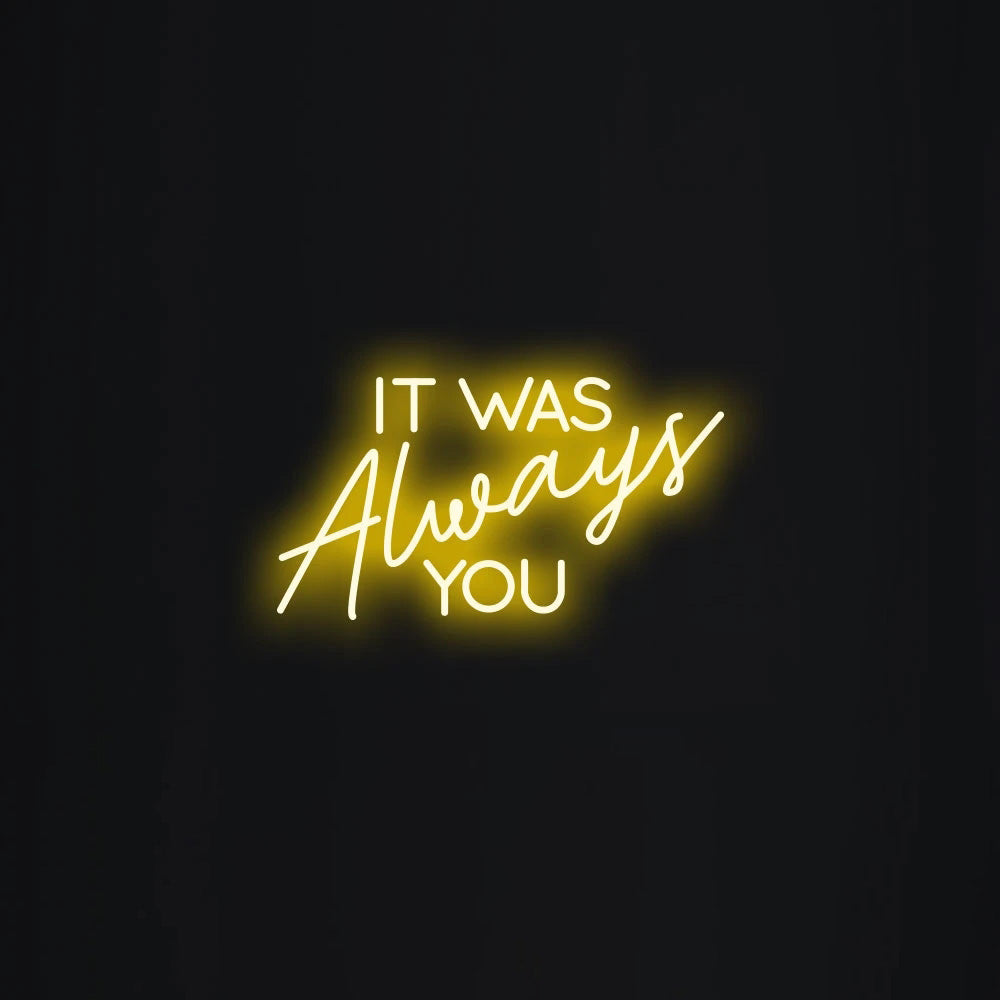 It was always you Neon Signs