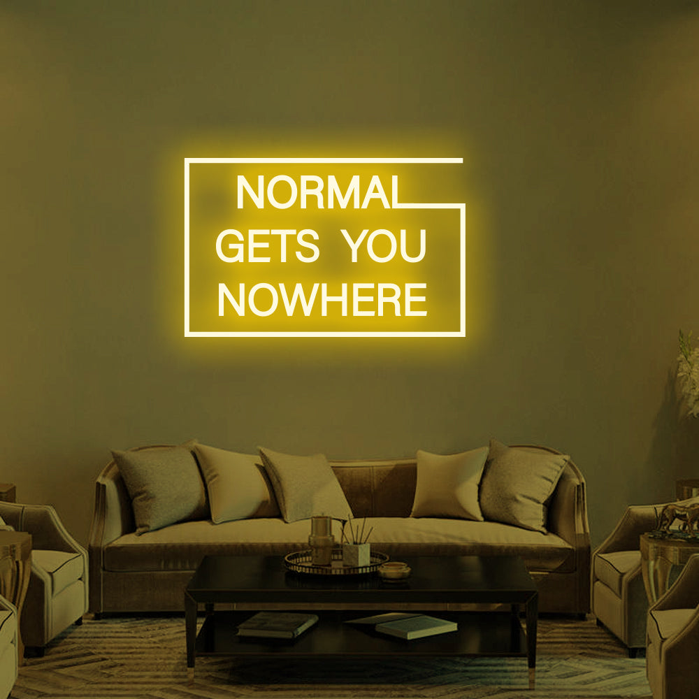 NORMAL GETS YOU NOWHERE Neon Signs
