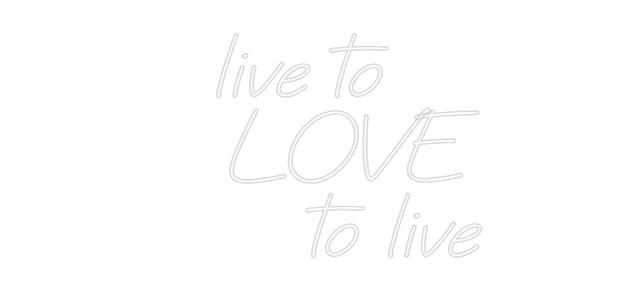 Custom Neon: live to 
   ...