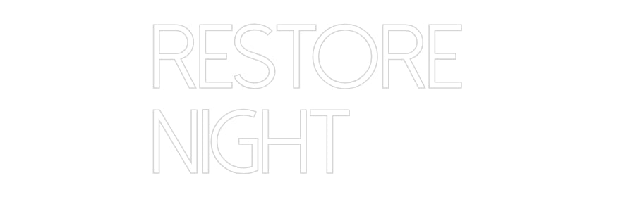 Custom Neon: RESTORE 
NIGHT