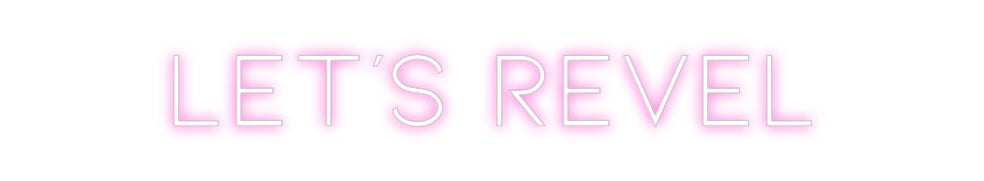 Custom Neon: Let’s Revel