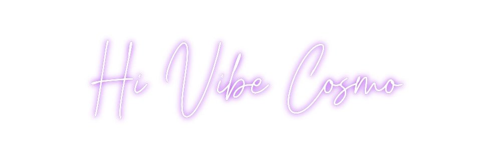 Custom Neon: Hi Vibe Cosmo