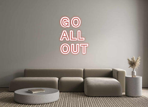 Custom Neon: GO 
ALL 
OUT