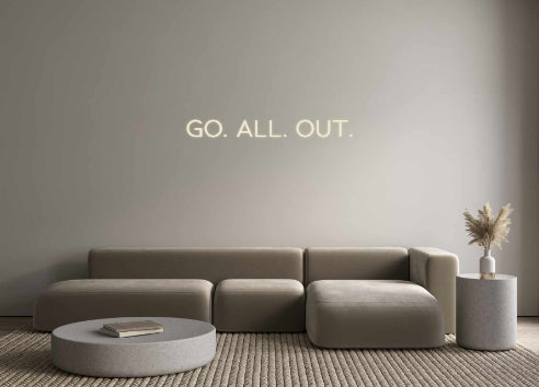 Custom Neon: GO. ALL. OUT.