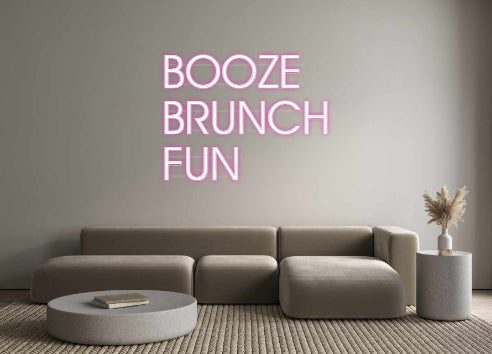 Custom Neon: BOOZE
BRUNCH...