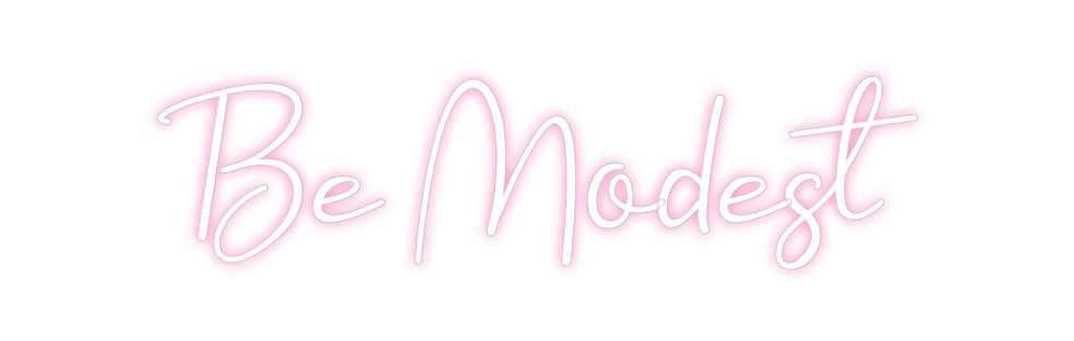 Custom Neon: Be Modest