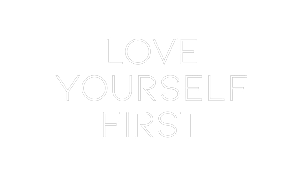 Custom Neon: LOVE 
YOURSE...
