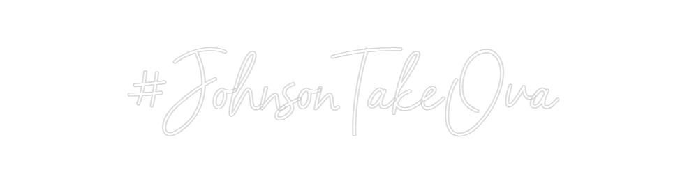 Custom Neon: #JohnsonTakeOva