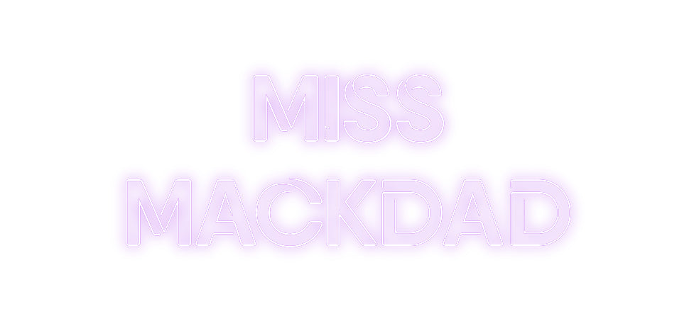 Custom Neon: Miss
Mackdad