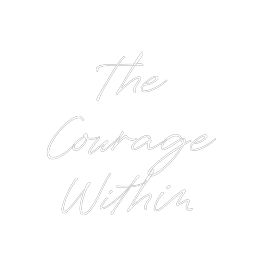 Custom Neon: The 
Courage...