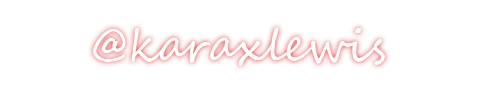 Custom Neon: @karaxlewis