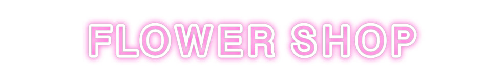 Custom Neon: FLOWER SHOP