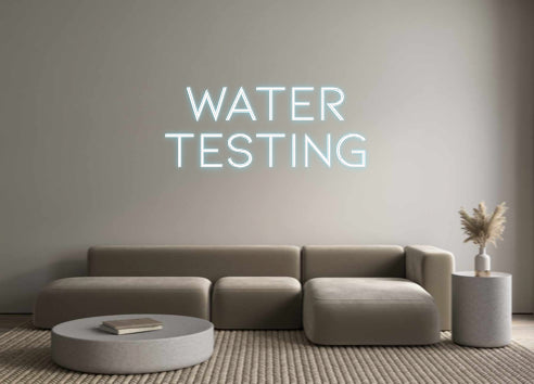 Custom Neon: Water
Testing