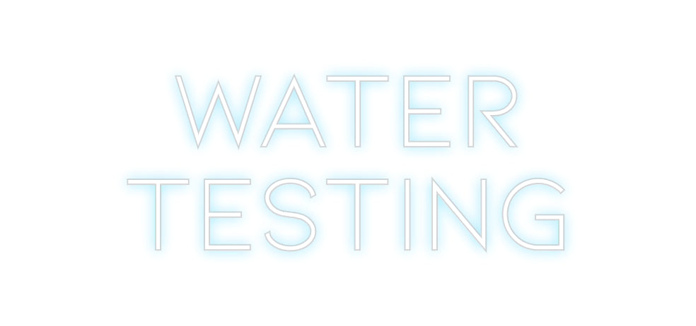 Custom Neon: Water
Testing