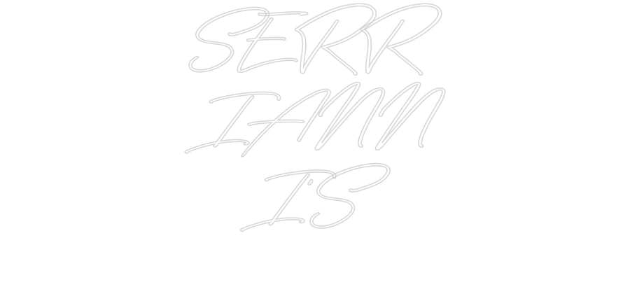 Custom Neon: SERR
IANN
I’S