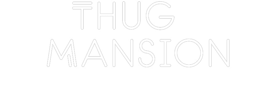Custom Neon: Thug 
Mansion
