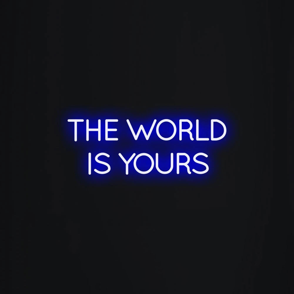 THE WORLD IS YOURS Neon Signs