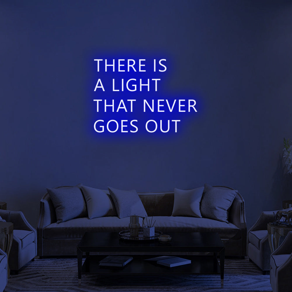 THERE IS A LIGHT THAT NEVER GOES OUT Neon Signs