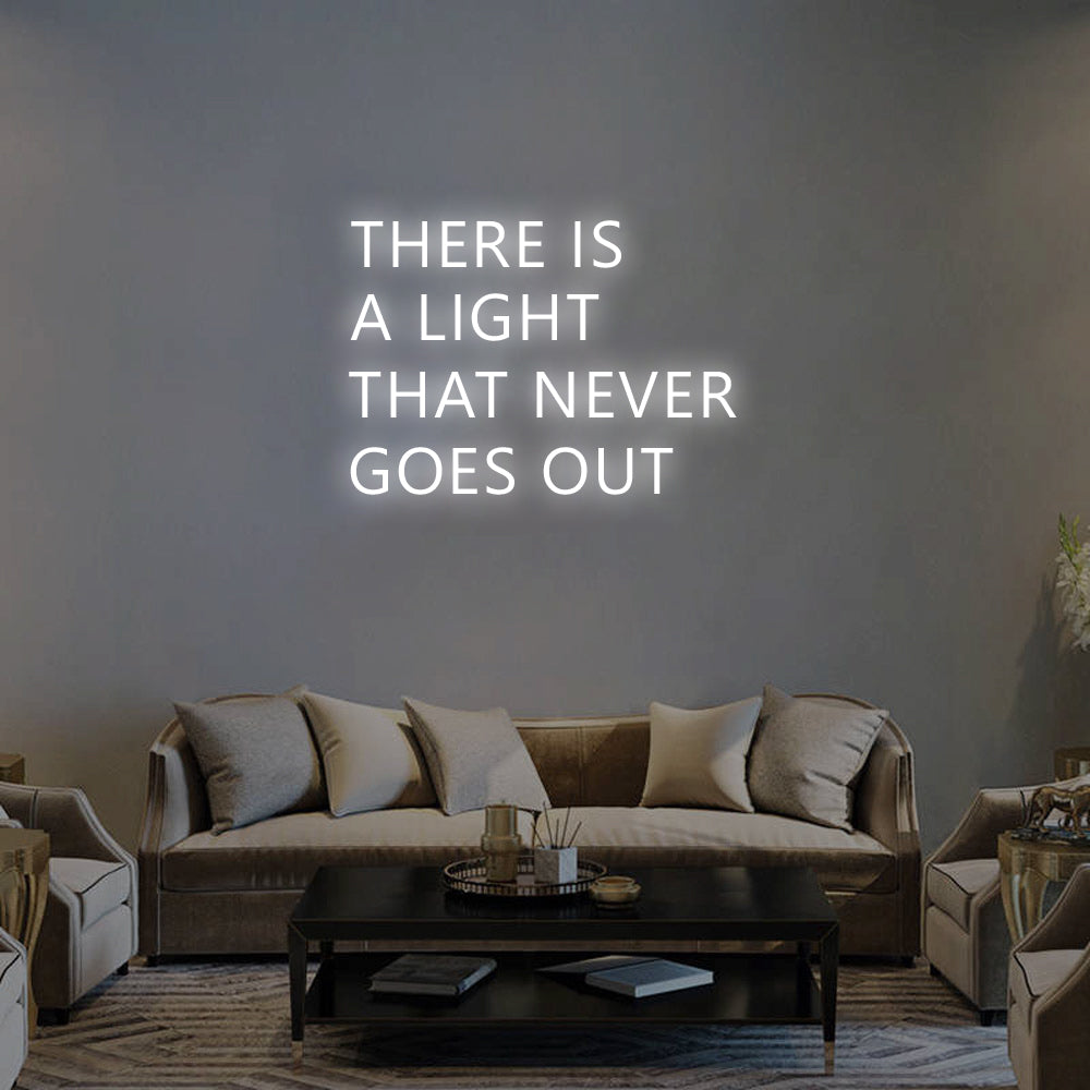 THERE IS A LIGHT THAT NEVER GOES OUT Neon Signs