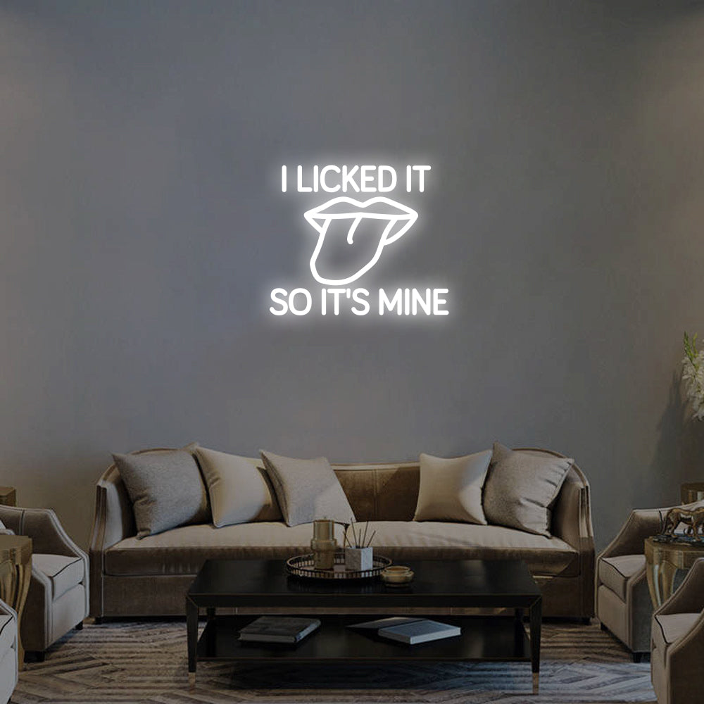 I LICKED IT SO IT'S MINE Neon Signs