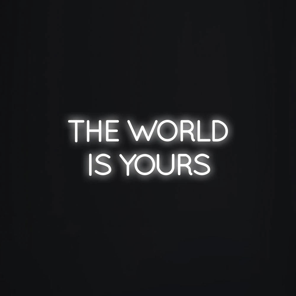 THE WORLD IS YOURS Neon Signs