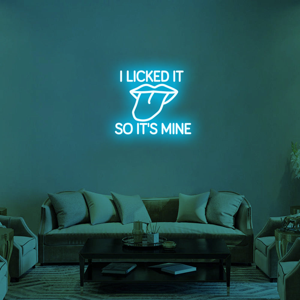 I LICKED IT SO IT'S MINE Neon Signs