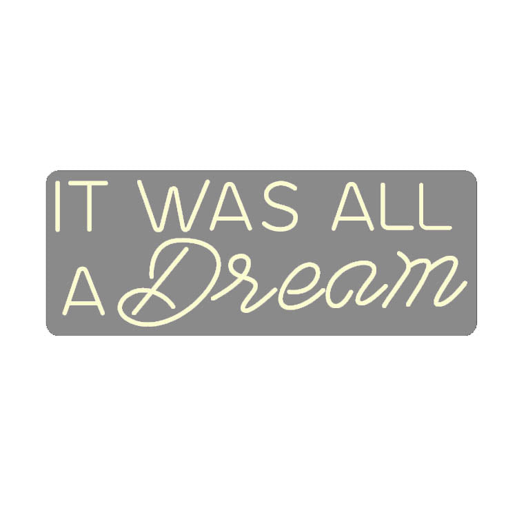 It was all a dream Neon Signs
