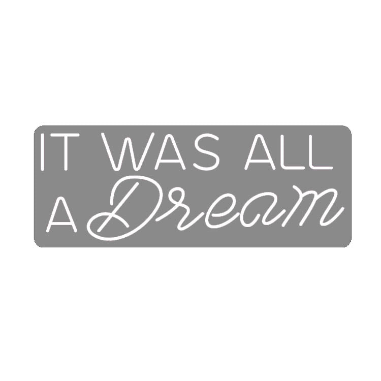 It was all a dream Neon Signs