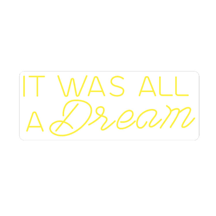 It was all a dream Neon Signs