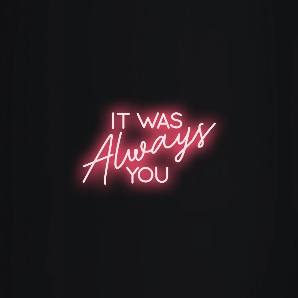 It was always you Neon Signs