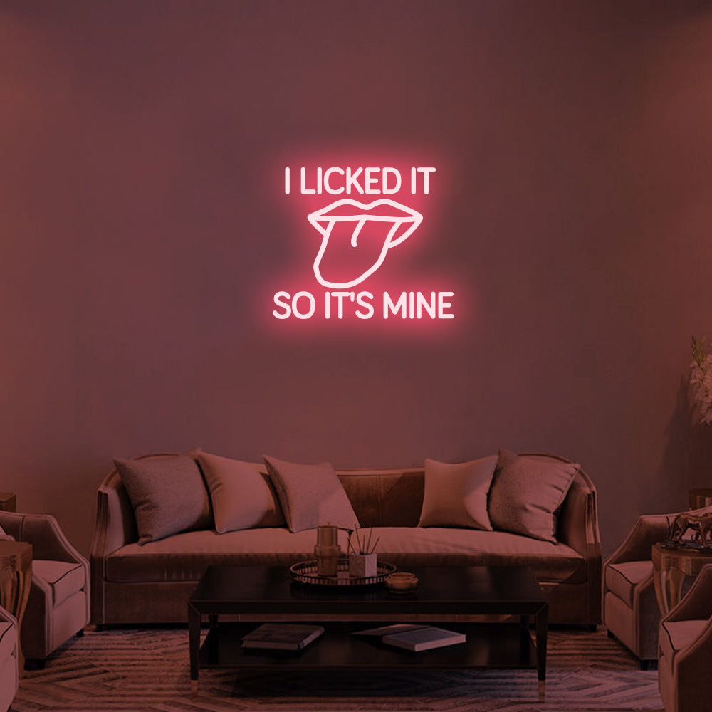 I LICKED IT SO IT'S MINE Neon Signs