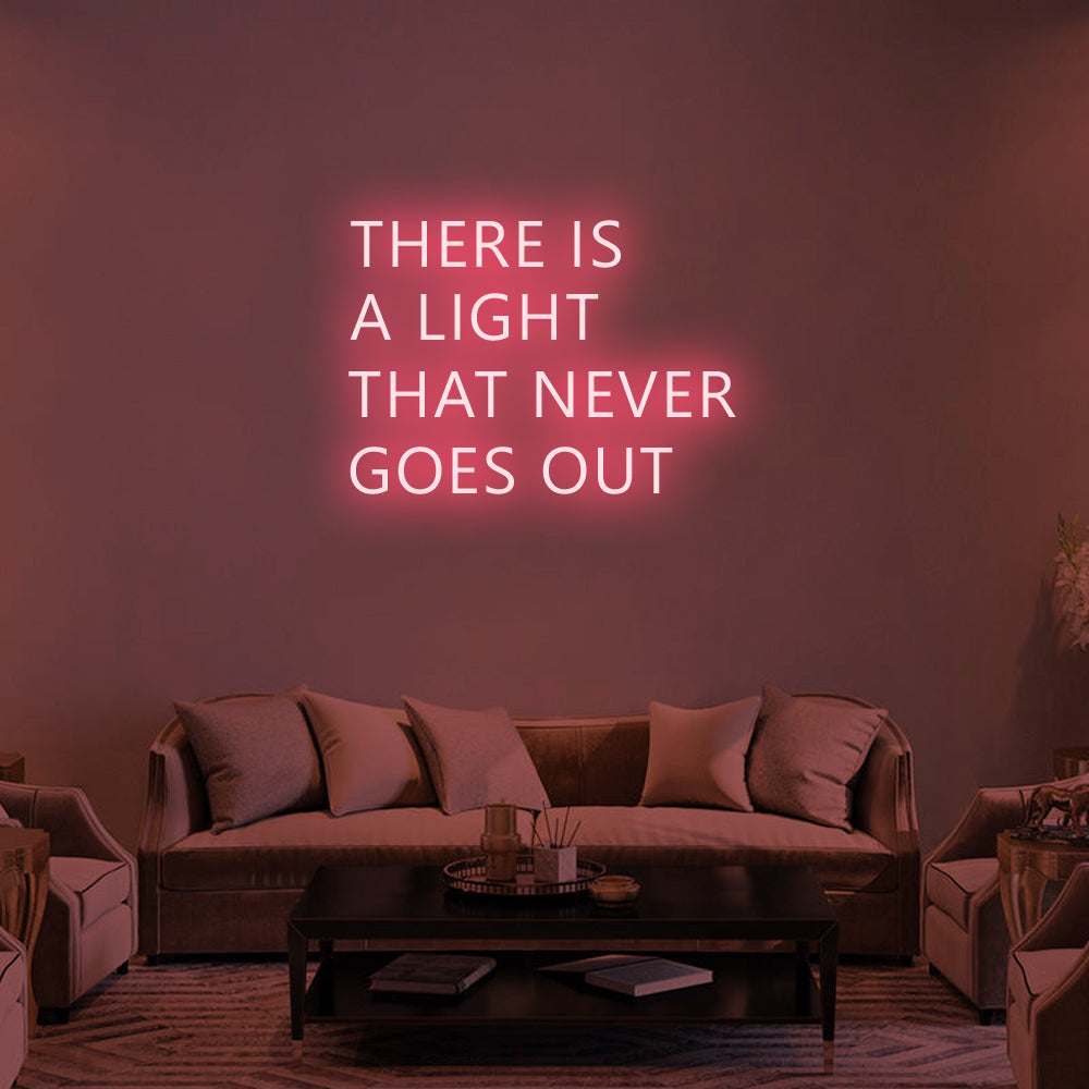 THERE IS A LIGHT THAT NEVER GOES OUT Neon Signs