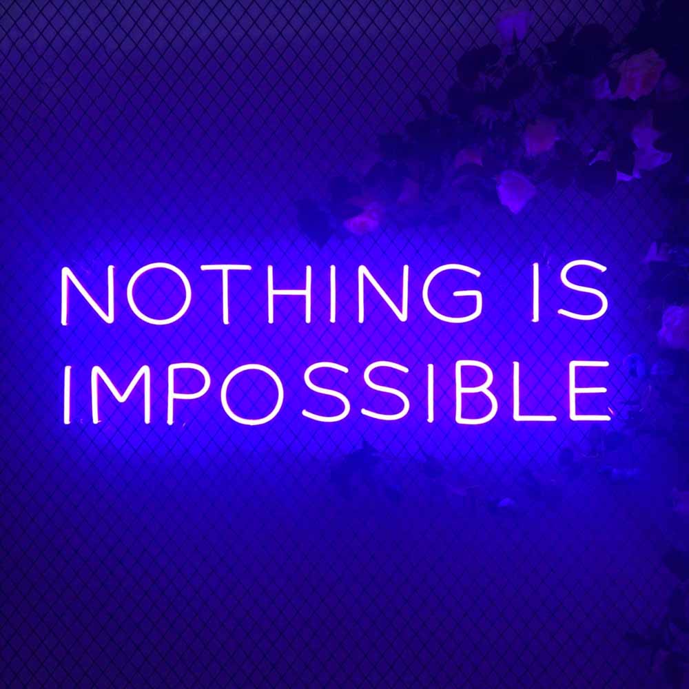 NOTHING IS IMPOSSIBLE Neon Signs