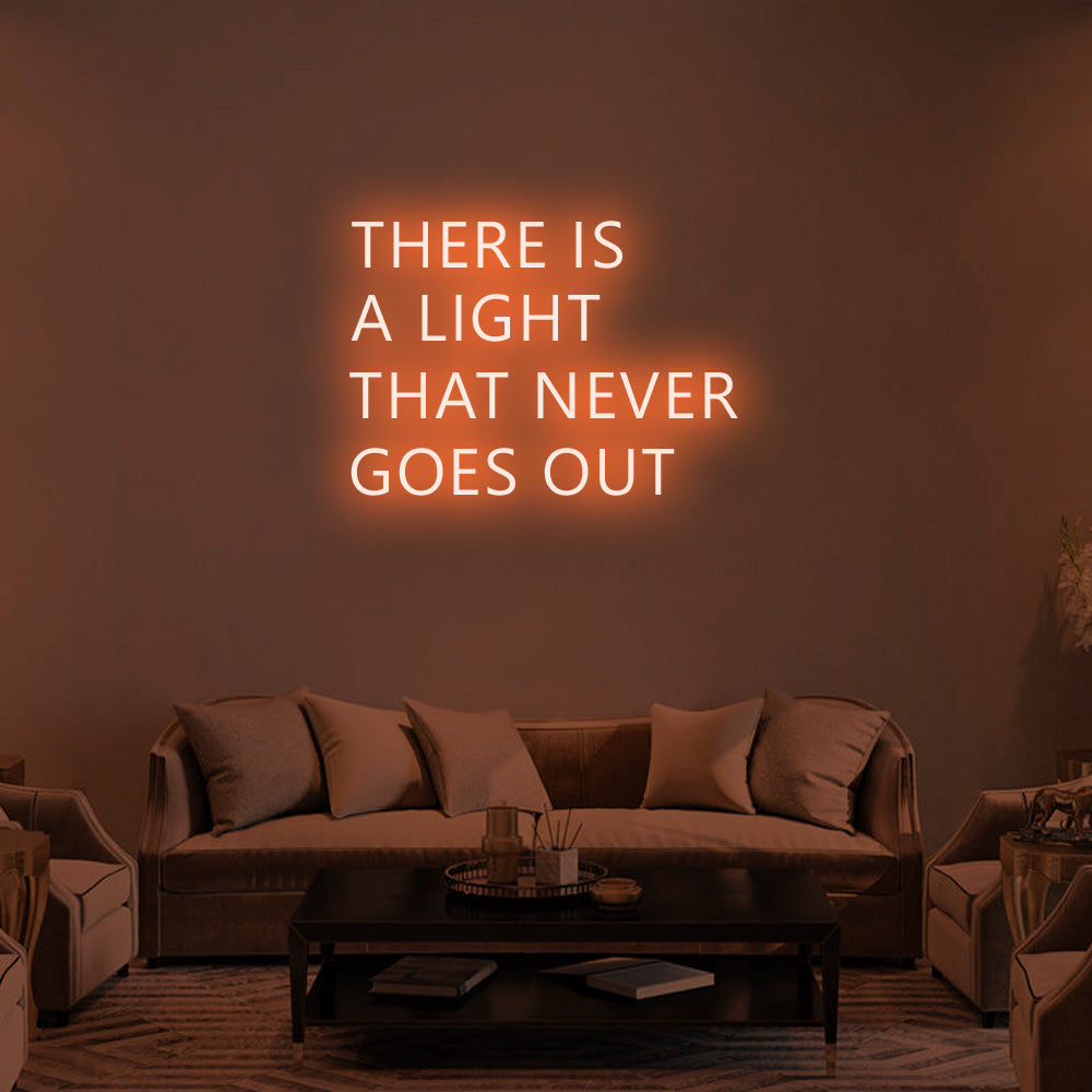 THERE IS A LIGHT THAT NEVER GOES OUT Neon Signs