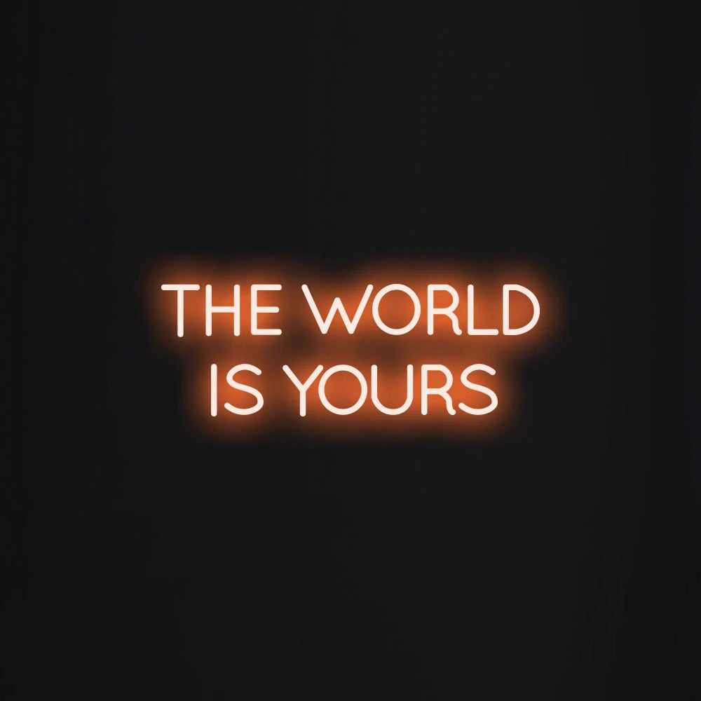 THE WORLD IS YOURS Neon Signs