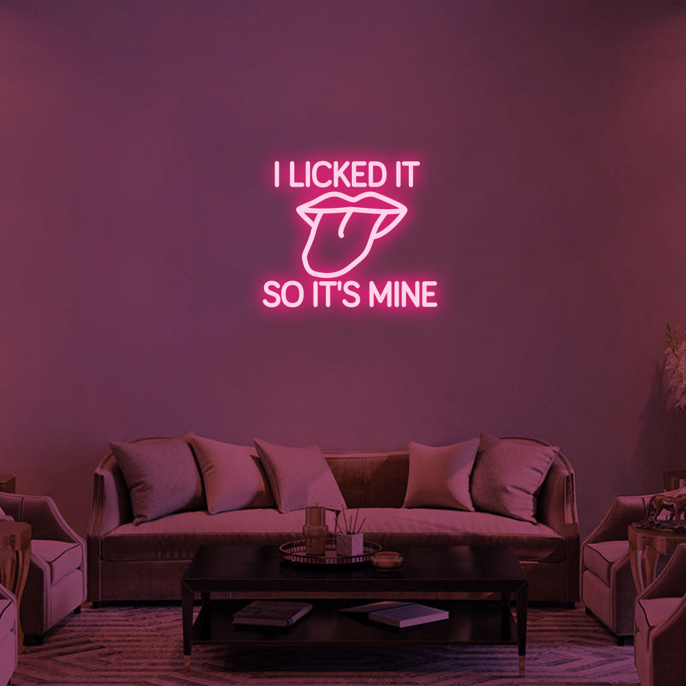 I LICKED IT SO IT'S MINE Neon Signs