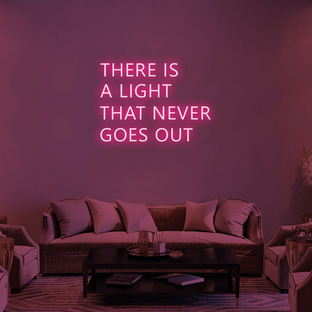 THERE IS A LIGHT THAT NEVER GOES OUT Neon Signs