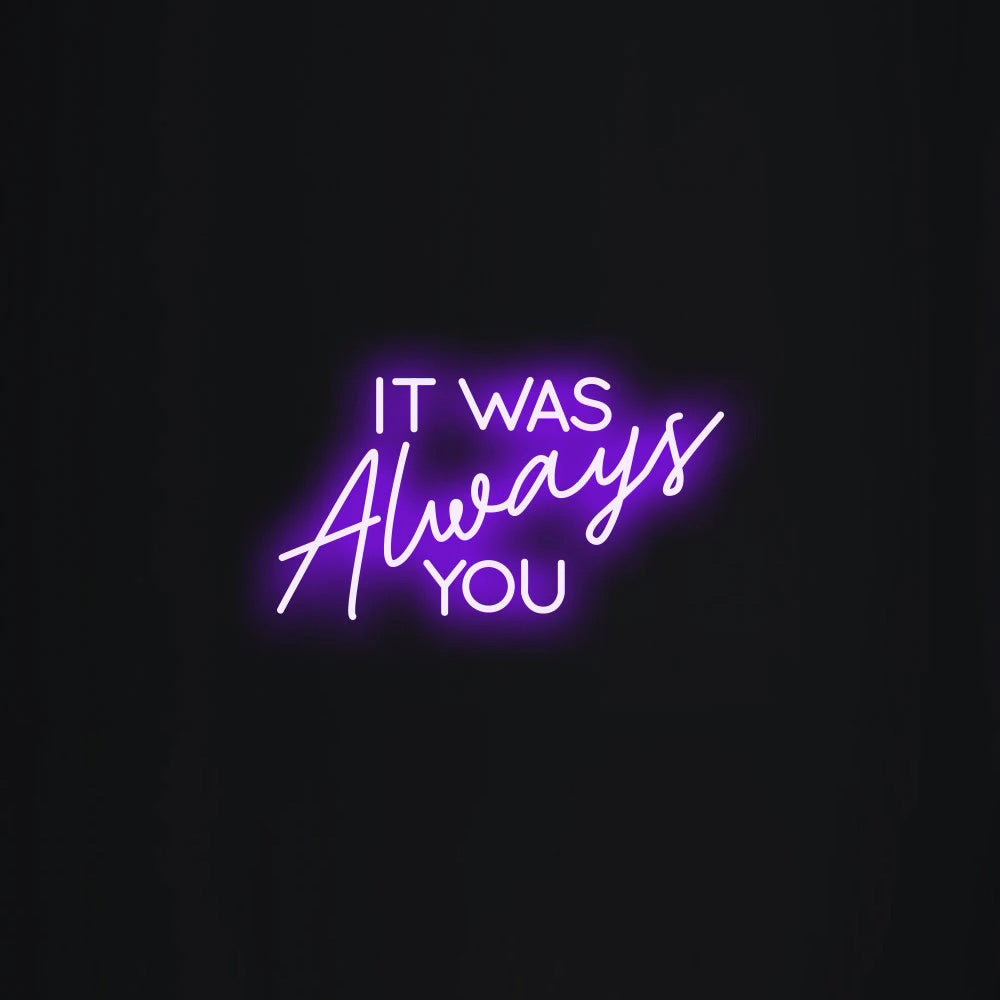 It was always you Neon Signs