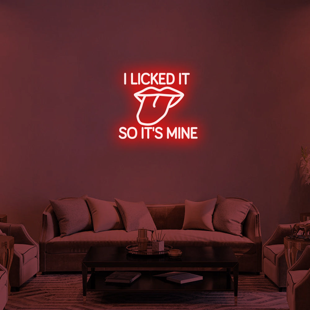 I LICKED IT SO IT'S MINE Neon Signs