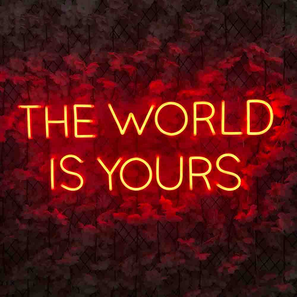 THE WORLD IS YOURS Neon Signs