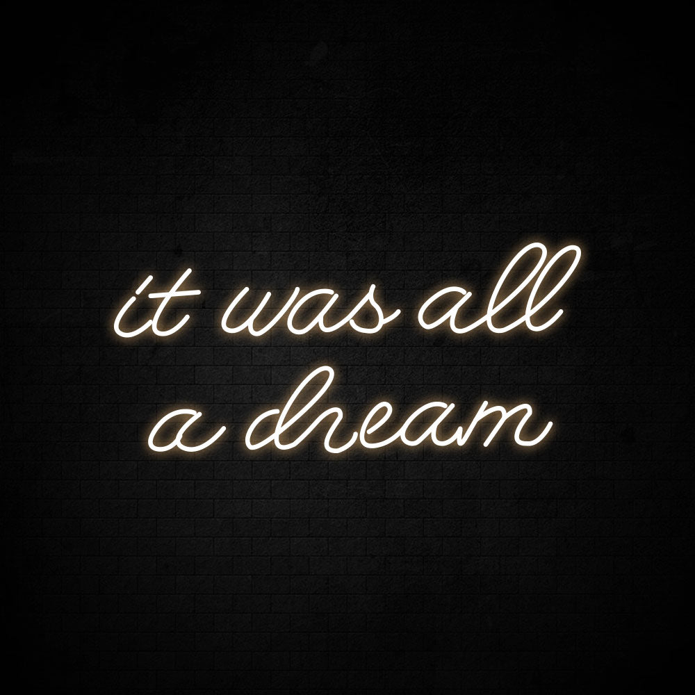 It was all a dream Neon Signs